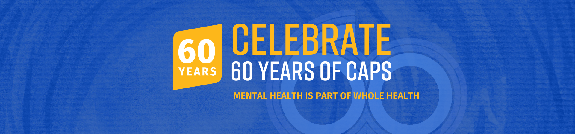 Blue banner with yellow "60 Years" flag. "Celebrate 60 Year of CAPS"with slogan "Mental health is part of whole health" text written in yellow and white fonts.